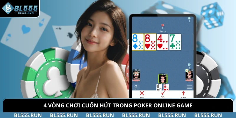 4 vòng chơi cuốn hút trong Poker online game